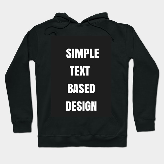 Simple Text Based Design Hoodie by ManicDesigns